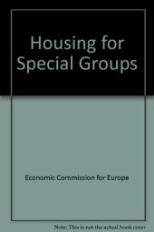 book Housing for Special Groups. Proceedings of an International Seminar Organized by the Committee on Housing, Building and Planning of the United Nations Economic Commission for Europe, and Held in the Hague, 8–13 November 1976