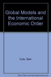 book Global Models and the International Economic Order. A Paper for the United Nations Institute for Training and Research Project on the Future