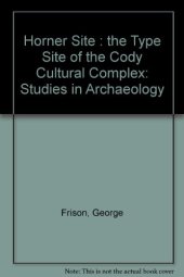 book The Horner Site. The Type Site of the Cody Cultural Complex