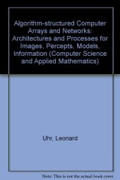 book Algorithm-Structured Computer Arrays and Networks. Architectures and Processes for Images, Percepts, Models, Information