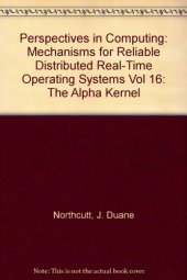 book Mechanisms for Reliable Distributed Real-Time Operating Systems. The Alpha Kernel