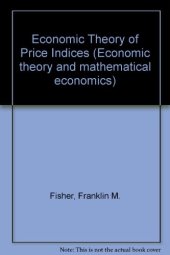 book The Economic Theory of Price Indices. Two Essays on the Effects of Taste, Quality, and Technological Change