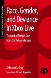 book Race, Gender, and Deviance in Xbox Live. Theoretical Perspectives from the Virtual Margins