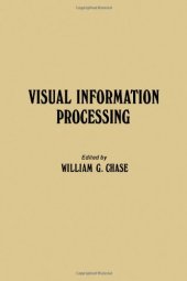 book Visual Information Processing. Proceedings of the Eighth Annual Carnegie Symposium on Cognition, Held at the Carnegie-Mellon University, Pittsburgh, Pennsylvania, May 19, 1972