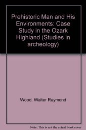 book Prehistoric Man and his Environments. A Case Study in the Ozark Highland