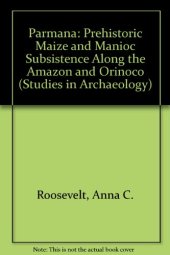 book Parmana. Prehistoric Maize and Manioc Subsistence Along the Amazon and Orinoco