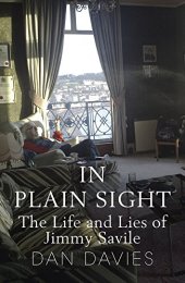 book In Plain Sight: The Life and Lies of Jimmy Savile