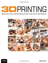 book 3D Printing: Build Your Own 3D Printer and Print Your Own 3D Objects