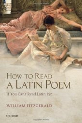 book How to Read a Latin Poem: If You Can't Read Latin Yet