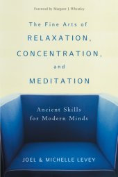 book The Fine Arts of Relaxation, Concentration, and Meditation: Ancient Skills for Modern Minds