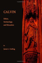 book Calvin: Ethics, Eschatology, and Education