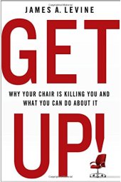 book Get Up!: Why Your Chair is Killing You and What You Can Do About It