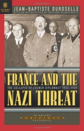 book France and the Nazi Threat: The Collapse of French Diplomacy 1932-1939