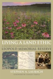 book Living a Land Ethic: A History of Cooperative Conservation on the Leopold Memorial Reserve