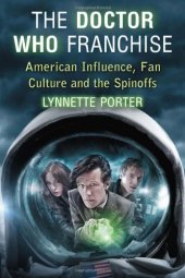 book The Doctor Who Franchise: American Influence, Fan Culture and the Spinoffs