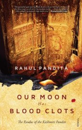 book Our Moon Has Blood Clots: The Exodus of the Kashmiri Pandits