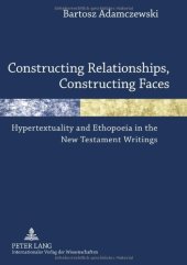 book Constructing Relationships, Constructing Faces: Hypertextuality and Ethopoeia in the New Testament Writings