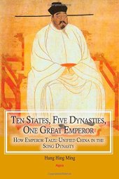 book Ten States, Five Dynasties, One Great Emperor: How Emperor Taizu Unified China in the Song Dynasty