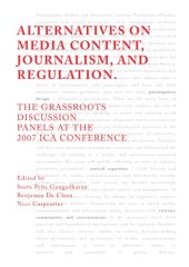 book Alternatives on media content, journalism, and regulation the grassroots discussion panels at the 2007 ICA Conference