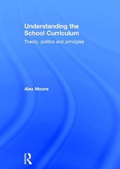 book Understanding the School Curriculum: Theory, politics and principles
