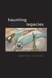 book Haunting Legacies: Violent Histories and Transgenerational Trauma