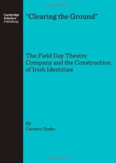 book "Clearing The Ground": The Field Day Theatre Company And The Construction Of Irish Identities