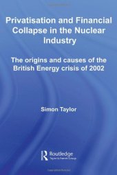 book Privatisation and Financial Collapse in the Nuclear Industry: The Origins and Causes of the British Energy Crisis of 2002