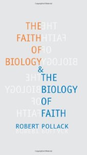 book The Faith of Biology and the Biology of Faith: Order, Meaning, and Free Will in Modern Medical Science