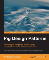 book Pig design patterns: simplify Hadoop programming to create complex end-to-end enterprise big data solutions with Pig