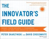book The Innovator's Field Guide: Market Tested Methods and Frameworks to Help You Meet Your Innovation Challenges