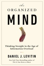 book The Organized Mind: Thinking Straight in the Age of Information Overload