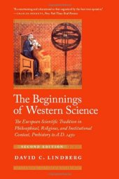 book The Beginnings of Western Science: The European Scientific Tradition in Philosophical, Religious, and Institutional Context, Prehistory to A.D. 1450