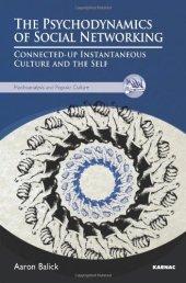 book The Psychodynamics of Social Networking: Connected-Up Instantaneous Culture and the Self