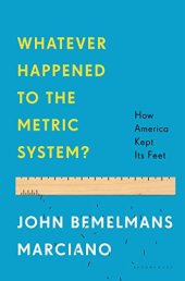 book Whatever Happened to the Metric System?: How America Kept Its Feet