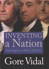 book Inventing A Nation: Washington, Adams, Jefferson