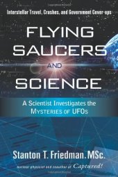 book Flying Saucers and Science: A Scientist Investigates the Mysteries of UFOs: Interstellar Travel, Crashes, and Government Cover-Ups