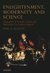 book Enlightenment, Modernity and Science: Geographies of Scientific Culture and Improvement in Georgian England