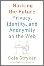 book Hacking the Future:  Privacy, Identity, and Anonymity on the Web