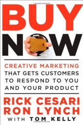 book Buy Now: Creative Marketing that Gets Customers to Respond to You and Your Product