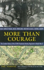 book More Than Courage: Sicily, Naples-Foggia, Anzio, Rhineland, Ardennes-Alsace, Central Europe: The Combat History of the 504th Parachute Infantry Regiment in World War II