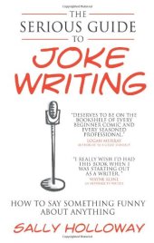 book The Serious Guide to Joke Writing: How To Say Something Funny About Anything