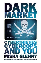 book DarkMarket: how hackers became the new mafia [cyberthieves, cybercops and you]