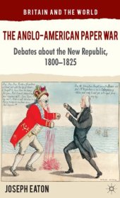 book The Anglo-American Paper War: Debates about the New Republic, 1800-1825