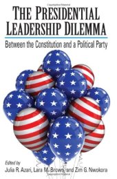 book The Presidential Leadership Dilemma: Between the Constitution and a Political Party