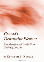 book Conrad's Destructive Element: The Metaphysical World-view Unifying Lord Jim