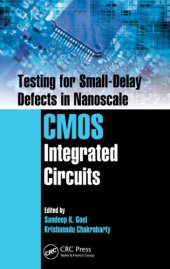 book Testing for Small-Delay Defects in Nanoscale CMOS Integrated Circuits