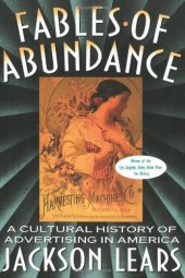 book Fables Of Abundance: A Cultural History Of Advertising In America