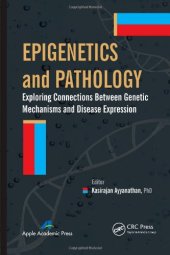 book Epigenetics and Pathology: Exploring Connections Between Genetic Mechanisms and Disease Expression