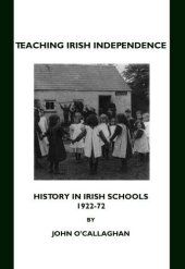 book Teaching Irish Independence: History in Irish Schools, 1922-72