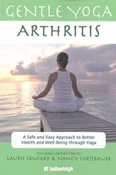 book Gentle Yoga for Arthritis: A Safe and Easy Approach to Better Health and Well-Being through Yoga